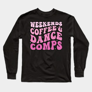 Weekends Coffee and Dance Comps Long Sleeve T-Shirt